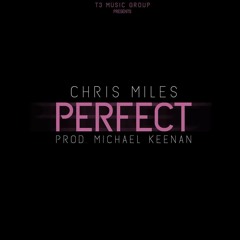 Chris Miles- Perfect (Prod. By Michael Keenan)