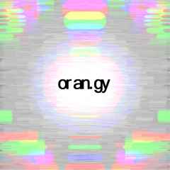New Album 'oran.gy' @ orangy.bandcamp.com Out Now!
