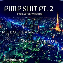 MELO FLAMEZ + FRAZE AVENUE - PIMP SHIT PT. 2 (PROD. JET SKI HIGH)