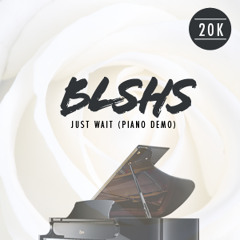 Just Wait (Piano Demo)