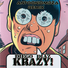 Diego Diaz - Krazy! (AntoonioMdza Sick! Remix) Descarga en Descripcion