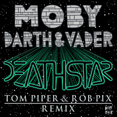 Moby x Darth & Vader - Deathstar (Tom Piper & Rob Pix Remix)