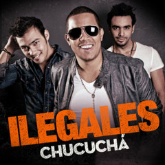 Ilegales - Chucucha