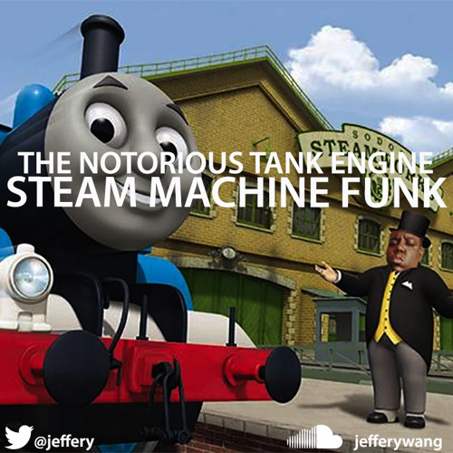 Stream The Notorious Tank Engine Steam Machine Funk The