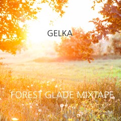 Gelka - Forest Glade Mixtape (free download)