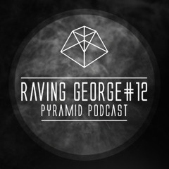Pyramid Podcast # 12 Raving George