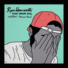 Ryan Hemsworth -「Every Square Inch」(with Qrion) (Hitmane Remix)