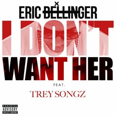 Eric Bellinger Ft Trey Songz - I Don't Want Her Remix