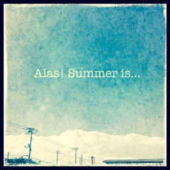 Alas! Summer is... (inst demo)