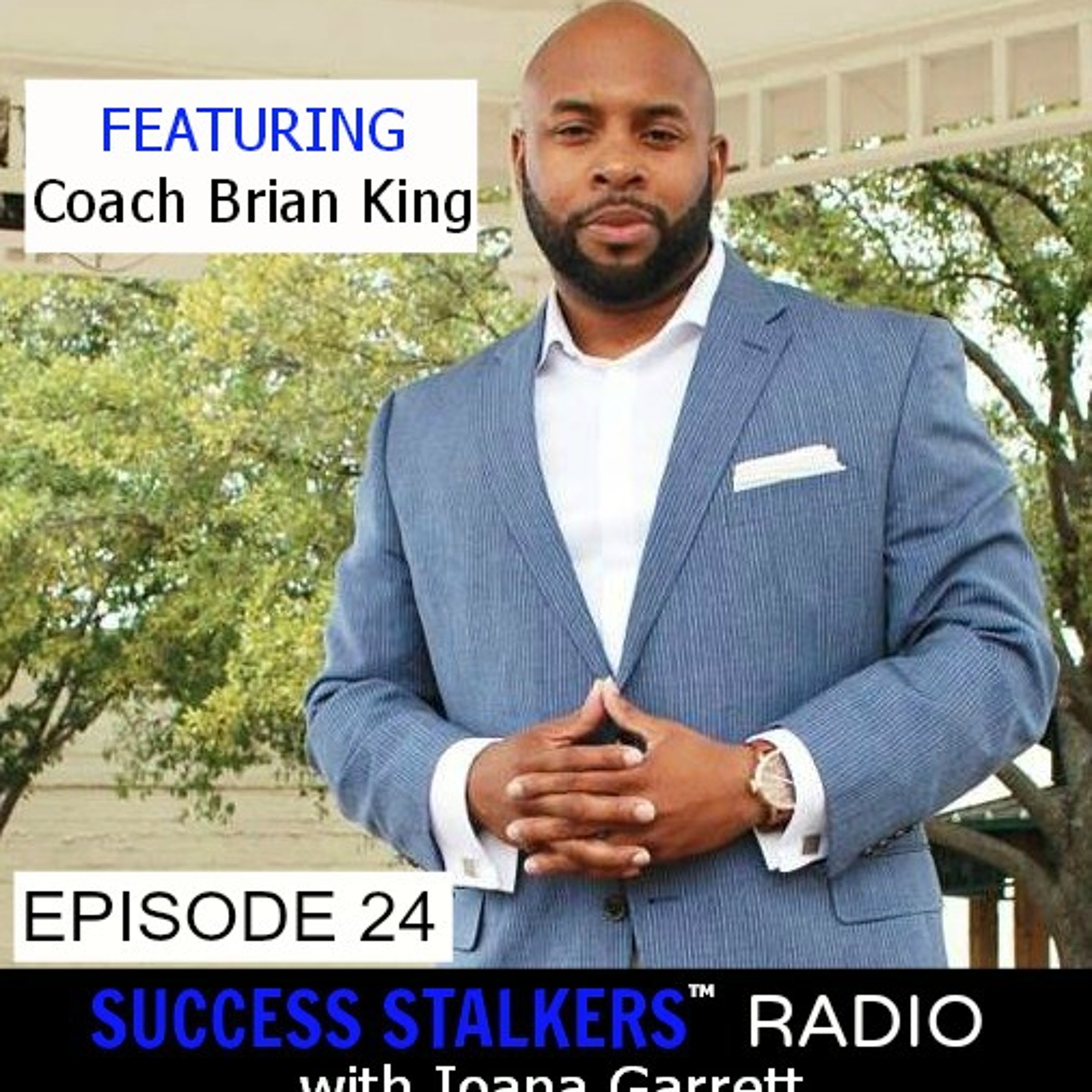 24: Coach Brian King: Inspiring Others to Succeed And Become Great