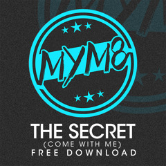 MYM8 - The Secret (Come WIth Me) *FREE DOWNLOAD*