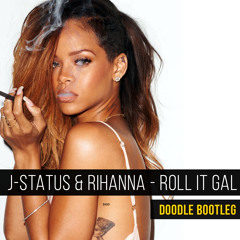 J - Status Ft Rihanna - Roll It Gal (Doodle Bootleg)