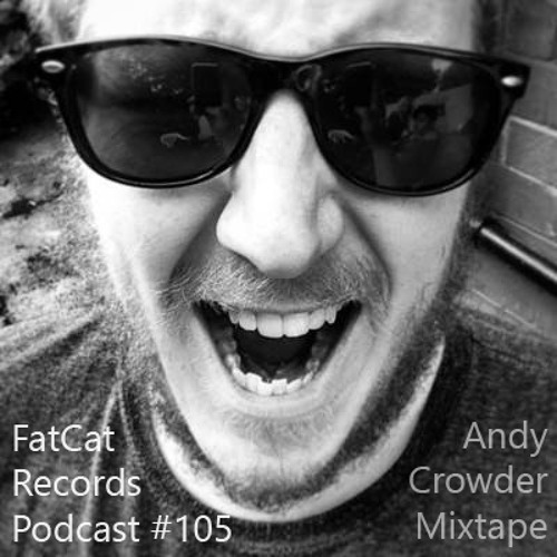 Andy Crowder Mixtape - FatCat Records Podcast #105