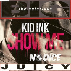 Kid Ink Ft Chris Brown Vs Notorious B.I.G - Show Me Juicy (NoDice Re - Mash)