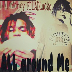 LADMoney ft. LADLucko - ALL around Me