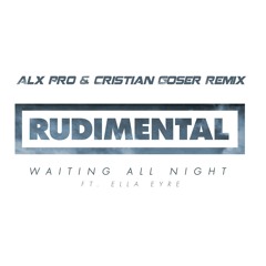 Rudimental- Waiting All Night Ft Ella Eyre (Alx Pro & Cristian Goser Remix)