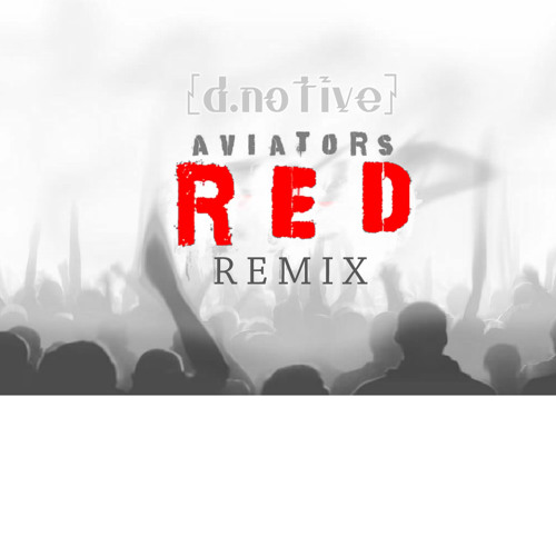 Aviators - Red (d.notive remix)