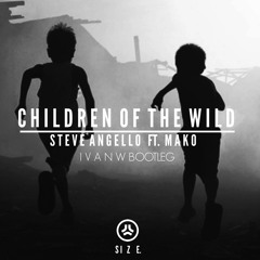 Children Of The Wild - Steve Angello Ft. Mako (Ivan W Bootleg)