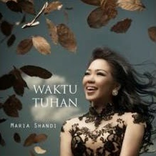 Maria Shandi Waktu Tuhan By Kristen Mp3 On Soundcloud Hear The World S Sounds