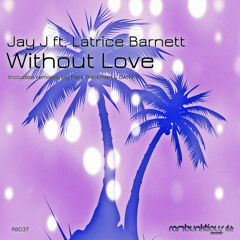 Jay-J & Chris Lum ft. Latrice Barnett  - Without Love (DAN.K's No Hope Mix) FINAL MASTER