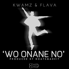 KWAMZ & FLAVA - ''WO ONANE NO'' Prod By @BoatzMadeIT