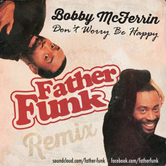 Bobby McFerrin - Don't Worry Be Happy (Father Funk Remix) [FREE DOWNLOAD]