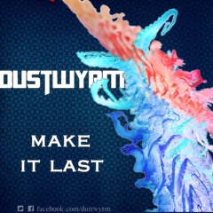 Dus†wyrm - Make It Last