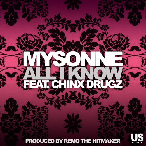 Mysonne Feat. Chinx Drugz - "ALL I KNOW"