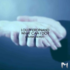 Lou Fherdinand - What can I do (Frank Remix)