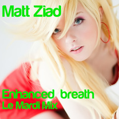 Matt Ziad : Enhanced Breath (le mardi mix)
