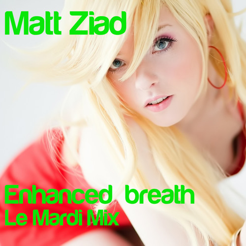 Matt Ziad : Enhanced Breath (le mardi mix)