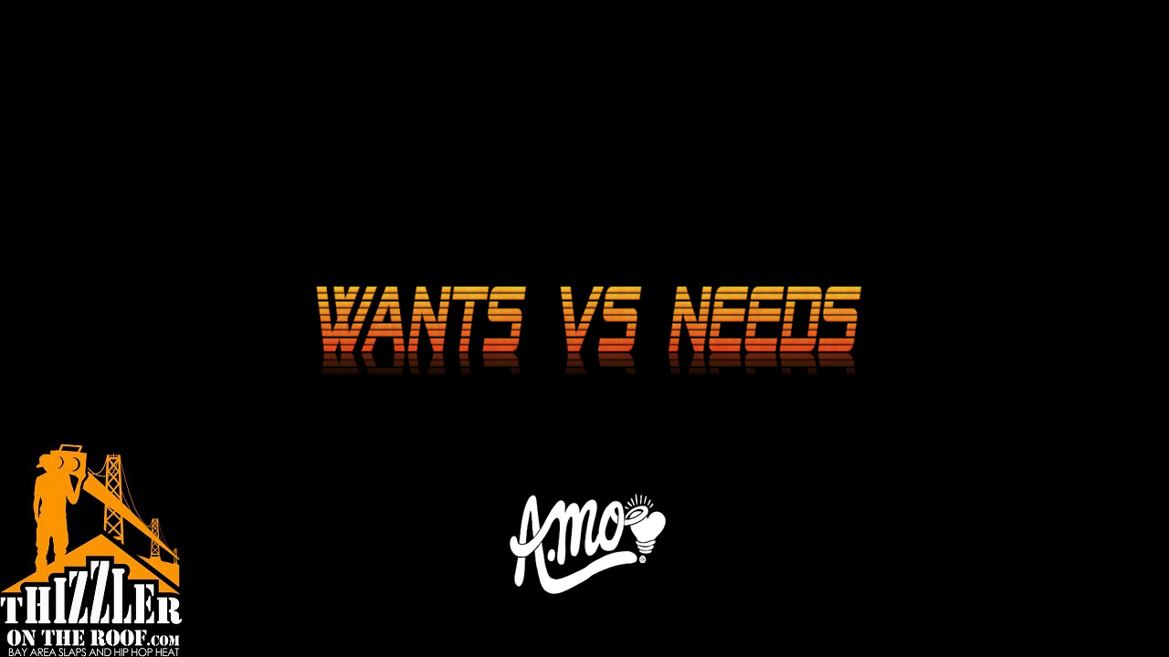 A.Mo - Wants VS Needs (Exclusive) [Thizzler.com]