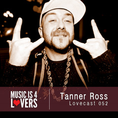 Lovecast Episode 052 - Tanner Ross [Musicis4Lovers.com]