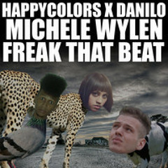 Happy Colors & Danilo - Freak That Beat (Ft Michele Wylen)