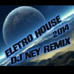 Eletro House (2014) - Dj Ney Remix