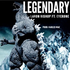 Legendary ft. Eyerone [Prod. By Harles Mac]