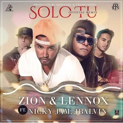 Zion & Lennox Ft. Nicky Jam Y J Balvin – Solo Tu (Official Remix)