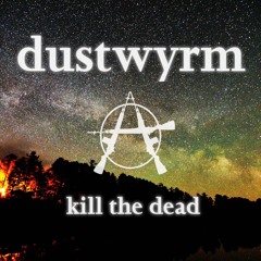 Dus†wyrm - Kill The Dead