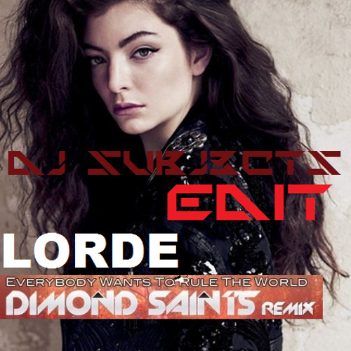 Lorde - Everybody Want To Rule The World [SUBj3CTS EDIT] (DIMOND SAINTS Remix)