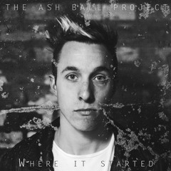 Where it Started - The Ash Ball Project (SINGLE)