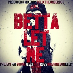 Betta Let Me ft. Project Pat, Young Jeezy, Rick Ross & MGK (Prod. by ReLiX The Underdog)