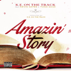 AMAZIN STORY - K.E. On The Track ft. KEVIN GATES & YUNG MAZI