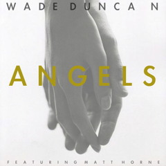 Wade Duncan (Angel Remake) Ft Matt Horne/Produced by Matt Noble