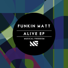 Funkin Matt - Alive (Original Mix) [OUT NOW]