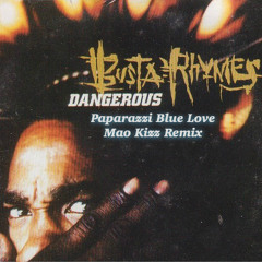 Busta Rhymes - Dangerous (Paparazzi Blue Love Mao Kizz Remix)