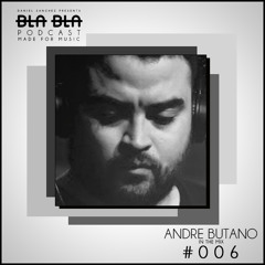 BLA BLA PODCAST #006 ANDRE BUTANO IN THE MIX