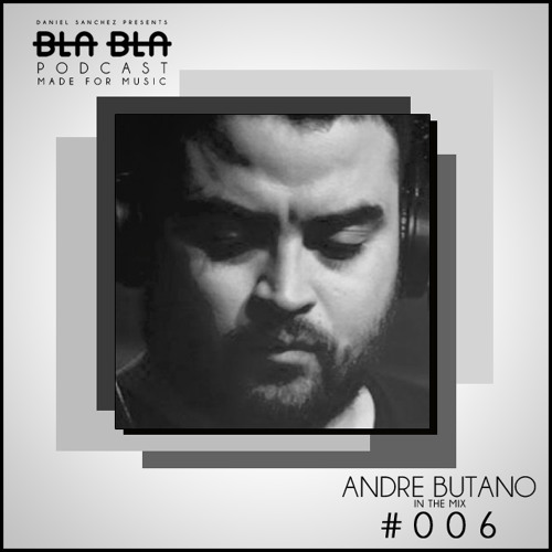 BLA BLA PODCAST #006 ANDRE BUTANO IN THE MIX