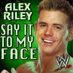 Alex Riley - Say It To My Face