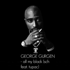 GEORGE GURGEN - All My Black (sch Feat. Tupac)