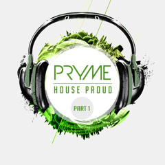 PRYME - HOUSE PROUD : PART 1